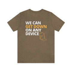 "WE CAN GET DOWN ON ANY DEVICE" -Unisex Short Sleeve T-Shirt